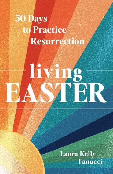 Living Easter - 50 Days to Practice Resurrection Joy: A Catholic Easter Devotional for Adults Full Color, Hardcover