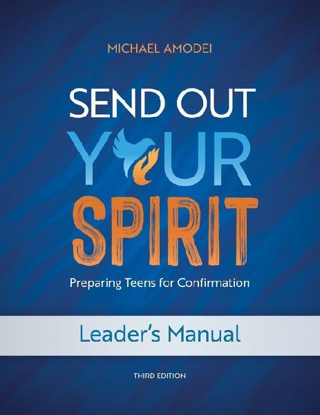 Send Out Your Spirit Leaders Manual: Preparing Teens for Confirmation