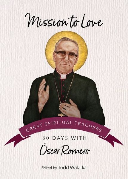 Mission to Love: 30 Days with Óscar Romero