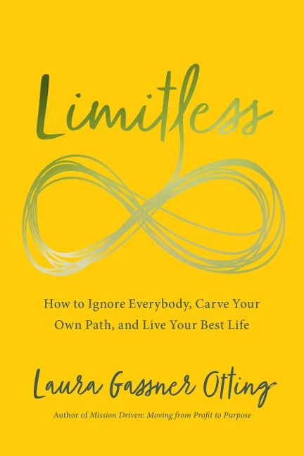 Limitless: How to Ignore Everybody, Carve Your Own Path, and Live Your Best Life