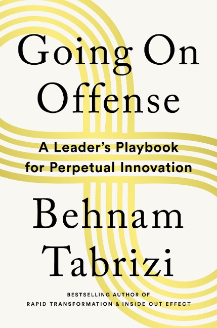 Going on Offense: A Leaders Playbook for Perpetual Innovation