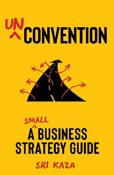 Unconvention: A Small Business Strategy Guide