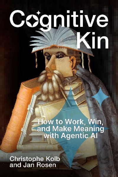 Cognitive Kin: How to Work, Win, and Make Meaning with Agentic AI