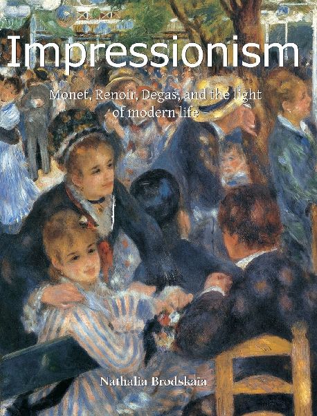 Impressionism: Monet, Renoir, Degas, and the light of modern life