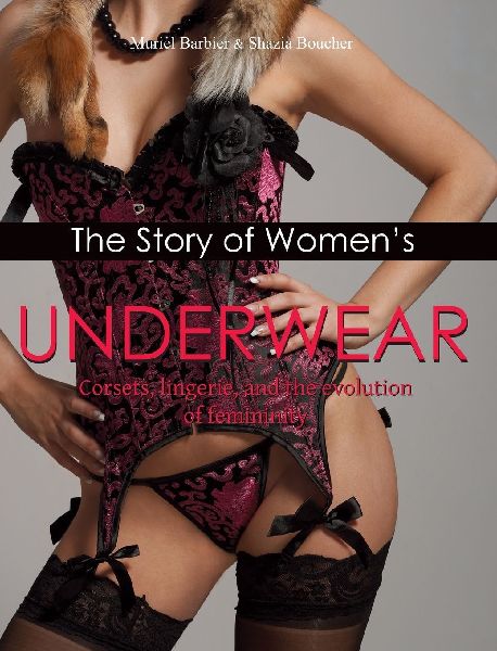 The Story of Womens Underwear: Corsets, lingerie, and the evolution of femininity