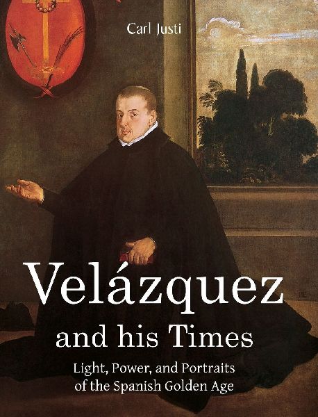 Velázquez and his Times: Light, Power, and Portraits of the Spanish Golden Age