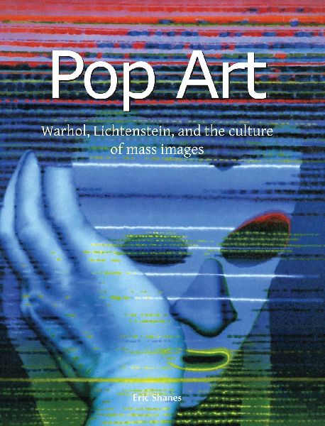 Pop Art: Warhol, Lichtenstein, and the culture of mass images