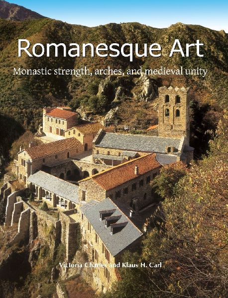 Romanesque Art: Monastic strength, arches, and medieval unity