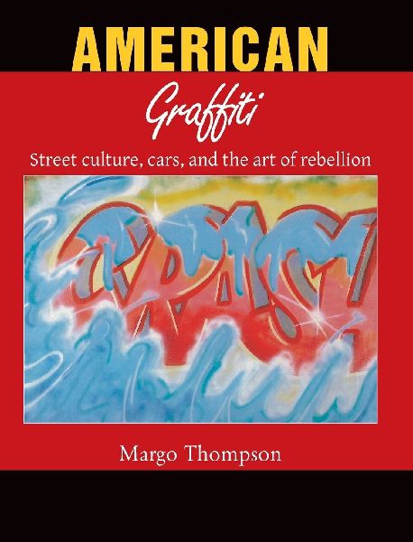 American Graffiti: Street culture, cars, and the art of rebellion