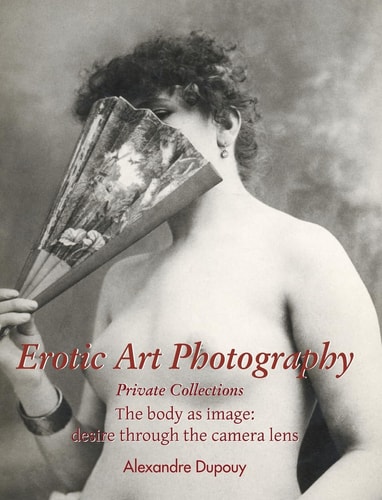 Erotic Art Photography: The body as image: desire through the camera lens