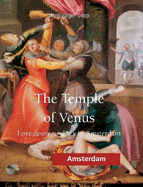 The Temple Of Venus: Love, desire, and sex in Amsterdam