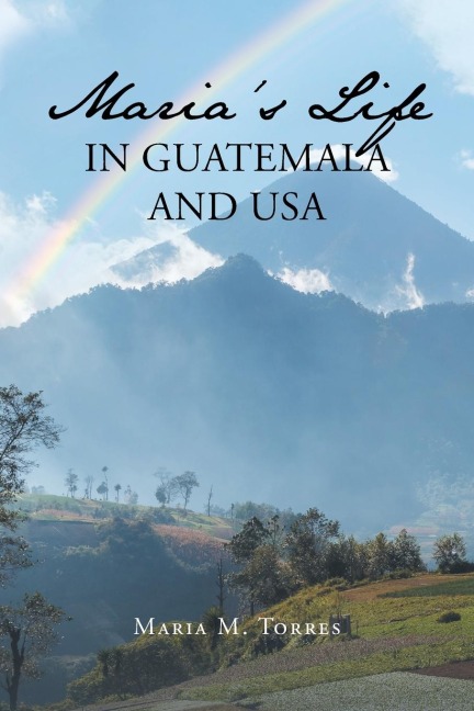 Marias Life in Guatemala and USA