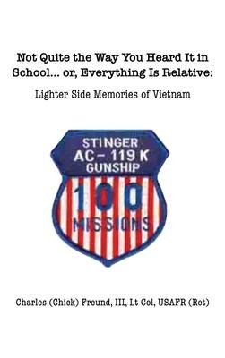 Not Quite the Way You Heard It in School... or, Everything Is Relative: Lighter side memories of Vietnam