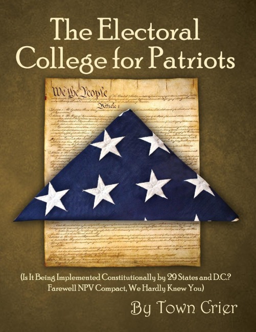 The Electoral College for Patriots: (Is It Being Implemented Constitutionally by 29 States and D.C.? Farewell NPV Compact, We Hardly Knew You)
