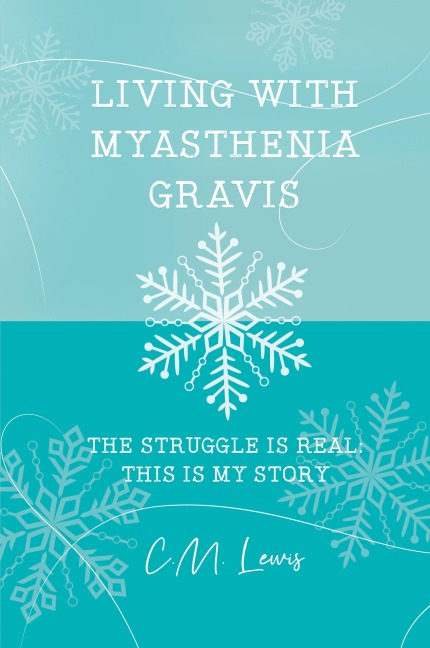 Living with Myasthenia Gravis: The Struggle Is Real: This Is My Story