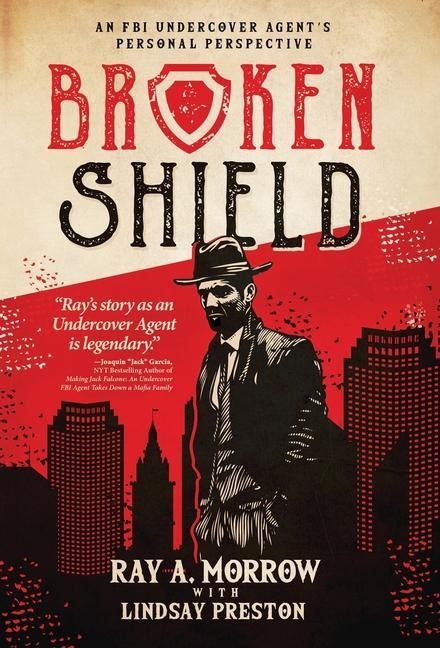 Broken Shield: An FBI Undercover Agents Personal Perspective