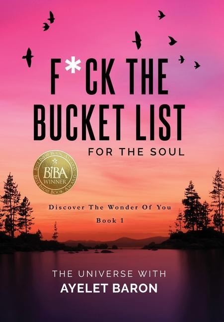 F*ck the Bucket List for the Soul: Discover the Wonder of You