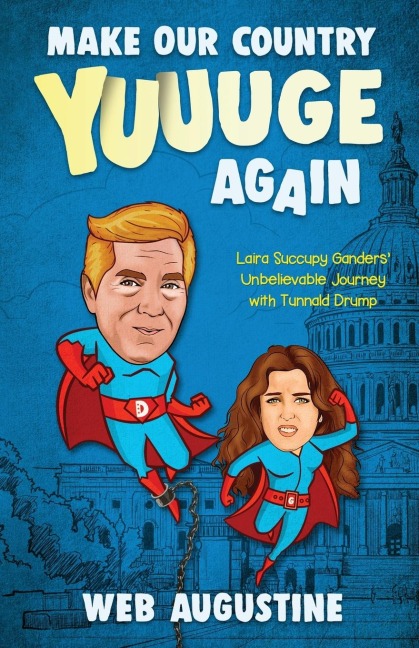 Make Our Country YUUUGE Again: Laira Succupy Ganders Unbelievable Journey with Tunnald Drump