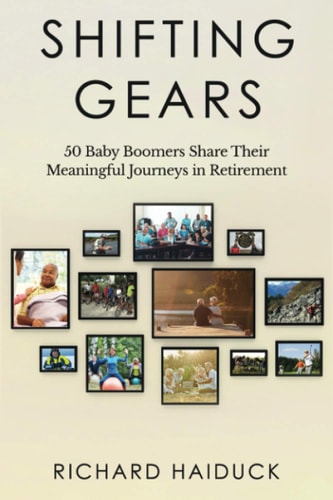 Shifting Gears 50 Baby Boomers Share Their Meaningful Journeys in Retirement