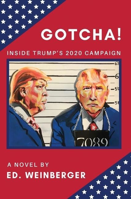 GOTCHA!: Inside Trumps 2020 Campaign--A Novel