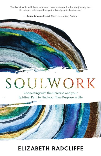 Soulwork: Connecting with the Universe and your Spiritual Path to Find your True Purpose in Life