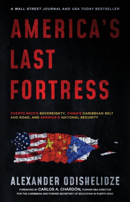 Americas Last Fortress: Puerto Ricos Sovereignty, Chinas Caribbean Belt and Road, and Americas National Security