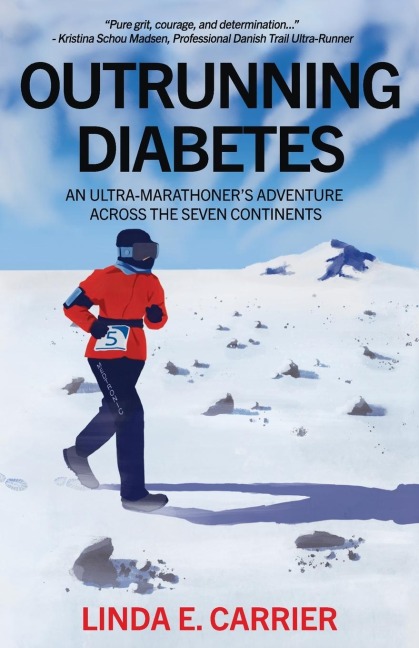 Outrunning Diabetes: An Ultra-Marathoners Adventure Across the Seven Continents