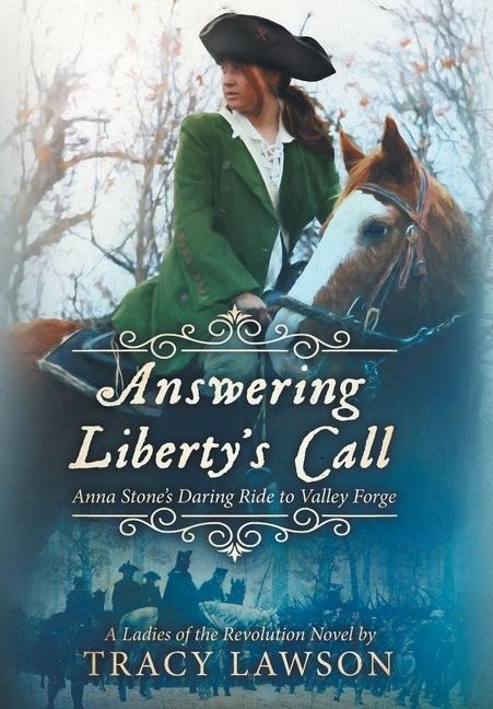 Answering Libertys Call: Anna Stones Daring Ride to Valley Forge
