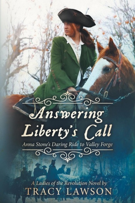 Answering Libertys Call: Anna Stones Daring Ride to Valley Forge