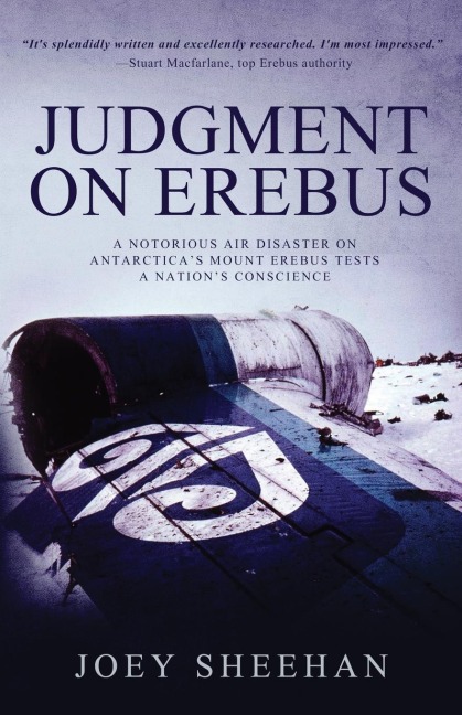 Judgment on Erebus: A Notorious Air Disaster on Antarcticas Mount Erebus Tests a Nations Conscience