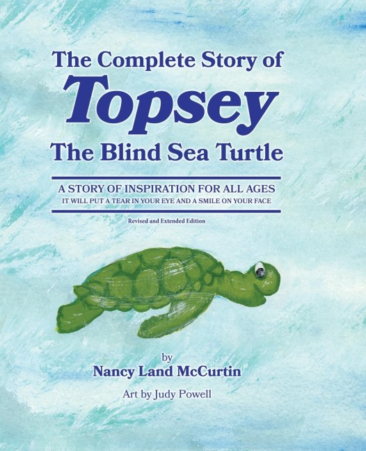 The Complete Story of Topsey The Blind Sea Turtle: Underwater Adventures With Topsey And His Friends