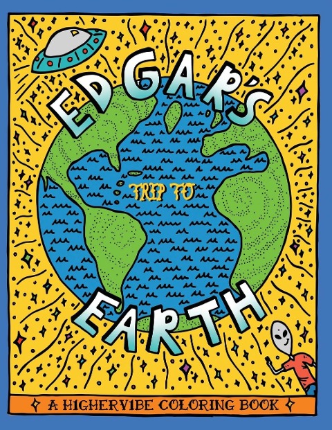 Edgars Trip to Earth: A H1gherv1be Coloring Book