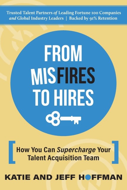 From Misfires to Hires: How You Can Supercharge Your Talent Acquisition Team