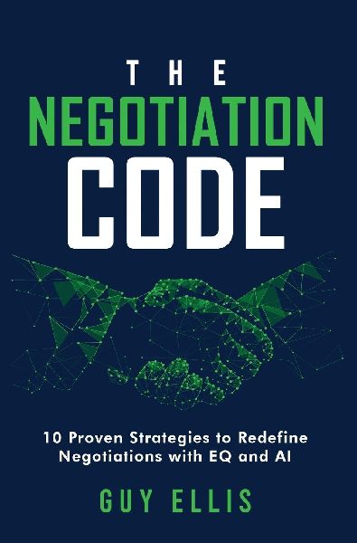 The Negotiation Code: 10 Proven Strategies to Redefine Negotiations with EQ and AI