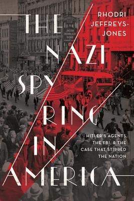 The Nazi Spy Ring in America: Hitler's Agents, the Fbi, and the Case That Stirred the Nation