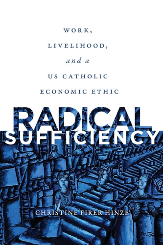 Radical Sufficiency Work, Livelihood, and a US Catholic Economic Ethic