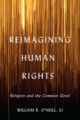 Reimagining Human Rights Religion and the Common Good