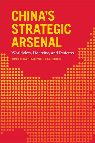 China's Strategic Arsenal Worldview, Doctrine, and Systems