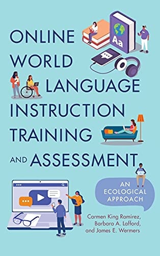 Online World Language Instruction Training and Assessment An Ecological Approach