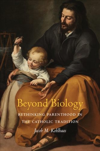 Beyond Biology Rethinking Parenthood in the Catholic Tradition