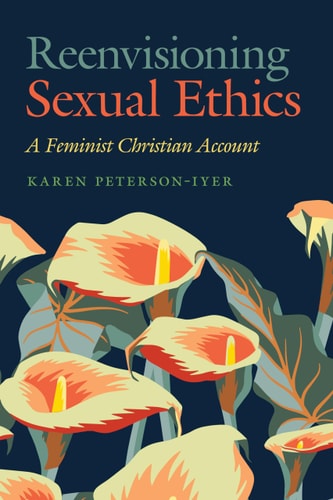 Reenvisioning Sexual Ethics A Feminist Christian Account