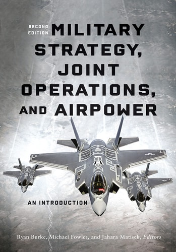 Military Strategy, Joint Operations, and Airpower An Introduction, Second Edition