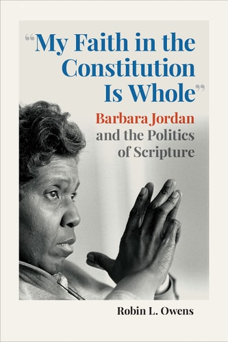 My Faith in the Constitution Is Whole Barbara Jordan and the Politics of Scripture