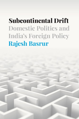 Subcontinental Drift Domestic Politics and India's Foreign Policy