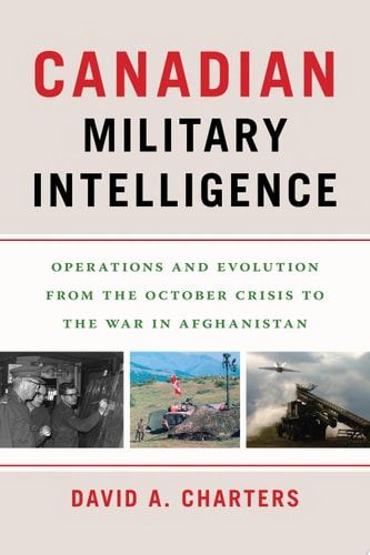 Canadian Military Intelligence Operations and Evolution from the October Crisis to the War in Afghanistan