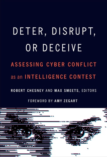 Deter, Disrupt, Or Deceive Assessing Cyber Conflict as an Intelligence Contest