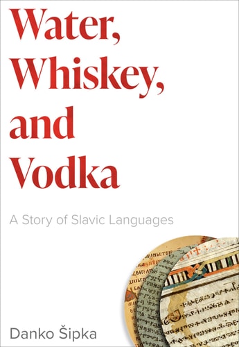 Water, Whiskey, and Vodka A Story of Slavic Languages