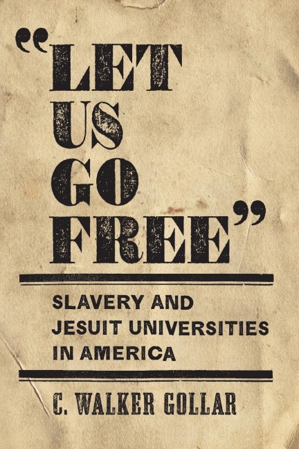 "Let Us Go Free": Slavery and Jesuit Universities in America