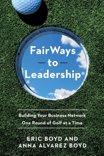 FairWays to Leadership(R): Building Your Business Network One Round of Golf at a Time
