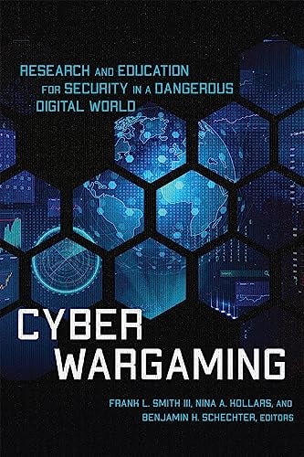 Cyber Wargaming Research and Education for Security in a Dangerous Digital World